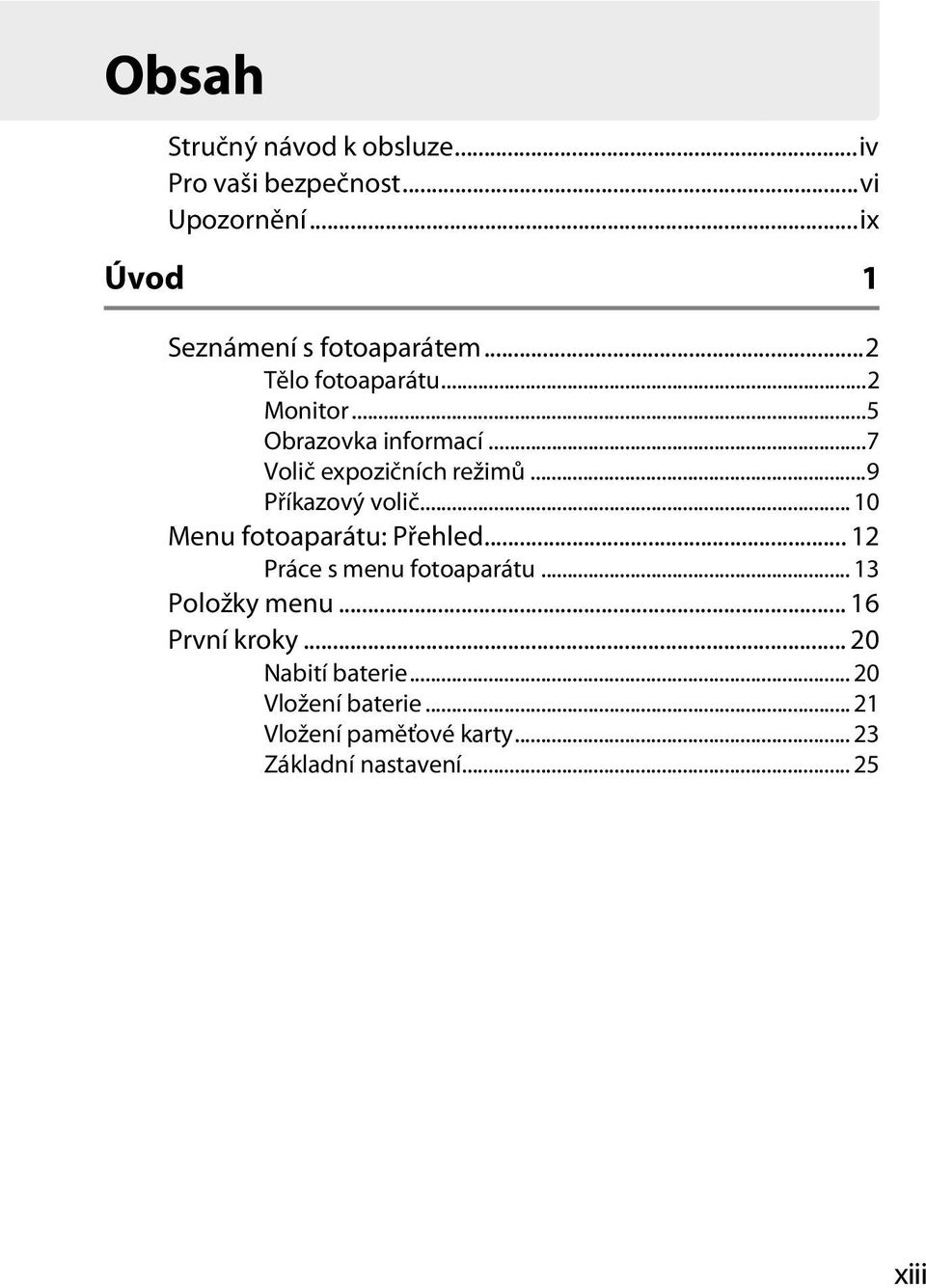 .. 10 Menu fotoaparátu: Přehled... 12 Práce s menu fotoaparátu... 13 Položky menu... 16 První kroky.