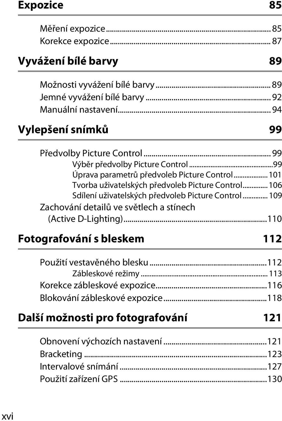 .. 106 Sdílení uživatelských předvoleb Picture Control... 109 Zachování detailů ve světlech a stínech (Active D-Lighting)...110 Fotografování s bleskem 112 Použití vestavěného blesku.