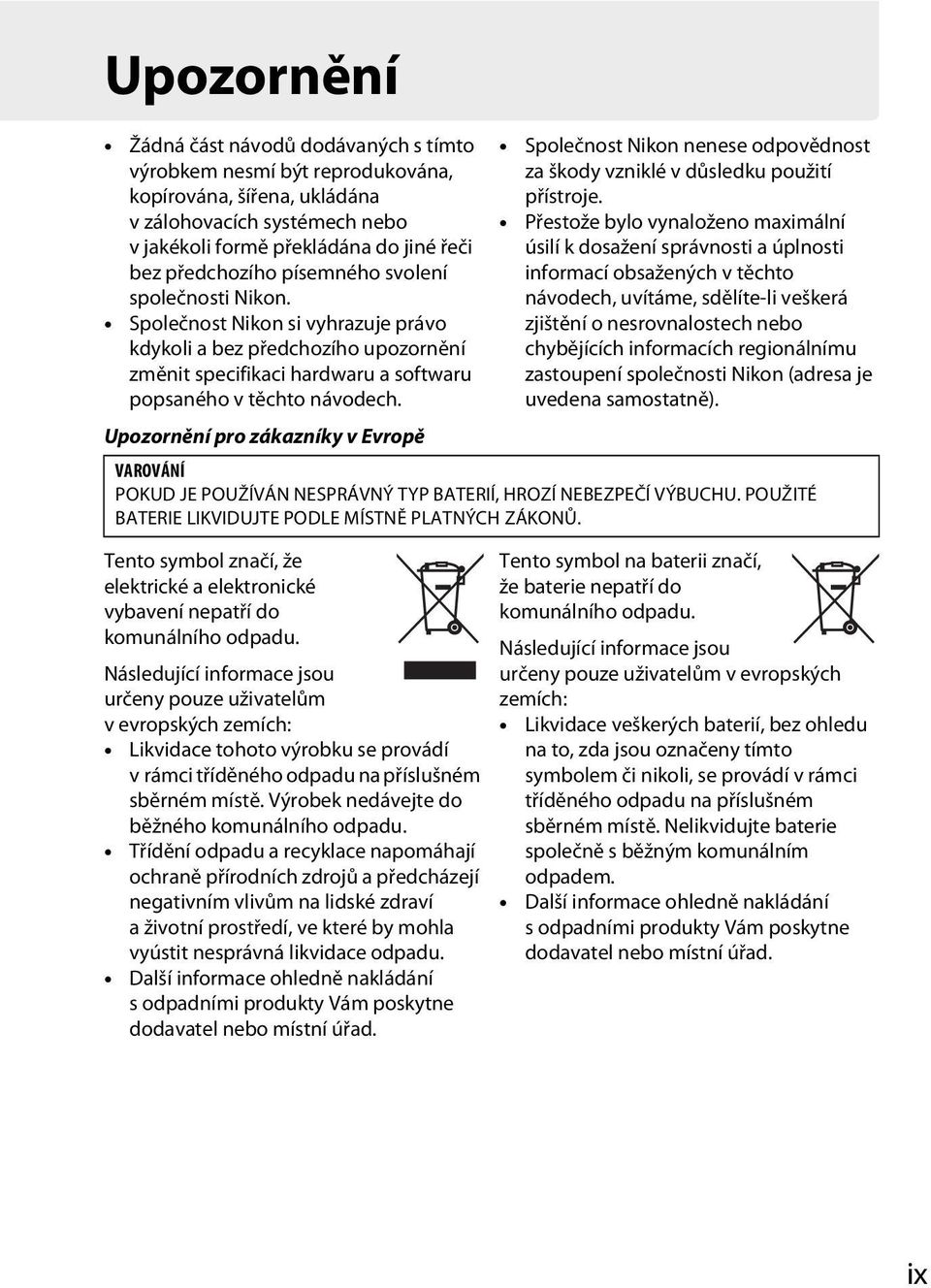 Upozornění pro zákazníky v Evropě Tento symbol značí, že elektrické a elektronické vybavení nepatří do komunálního odpadu.