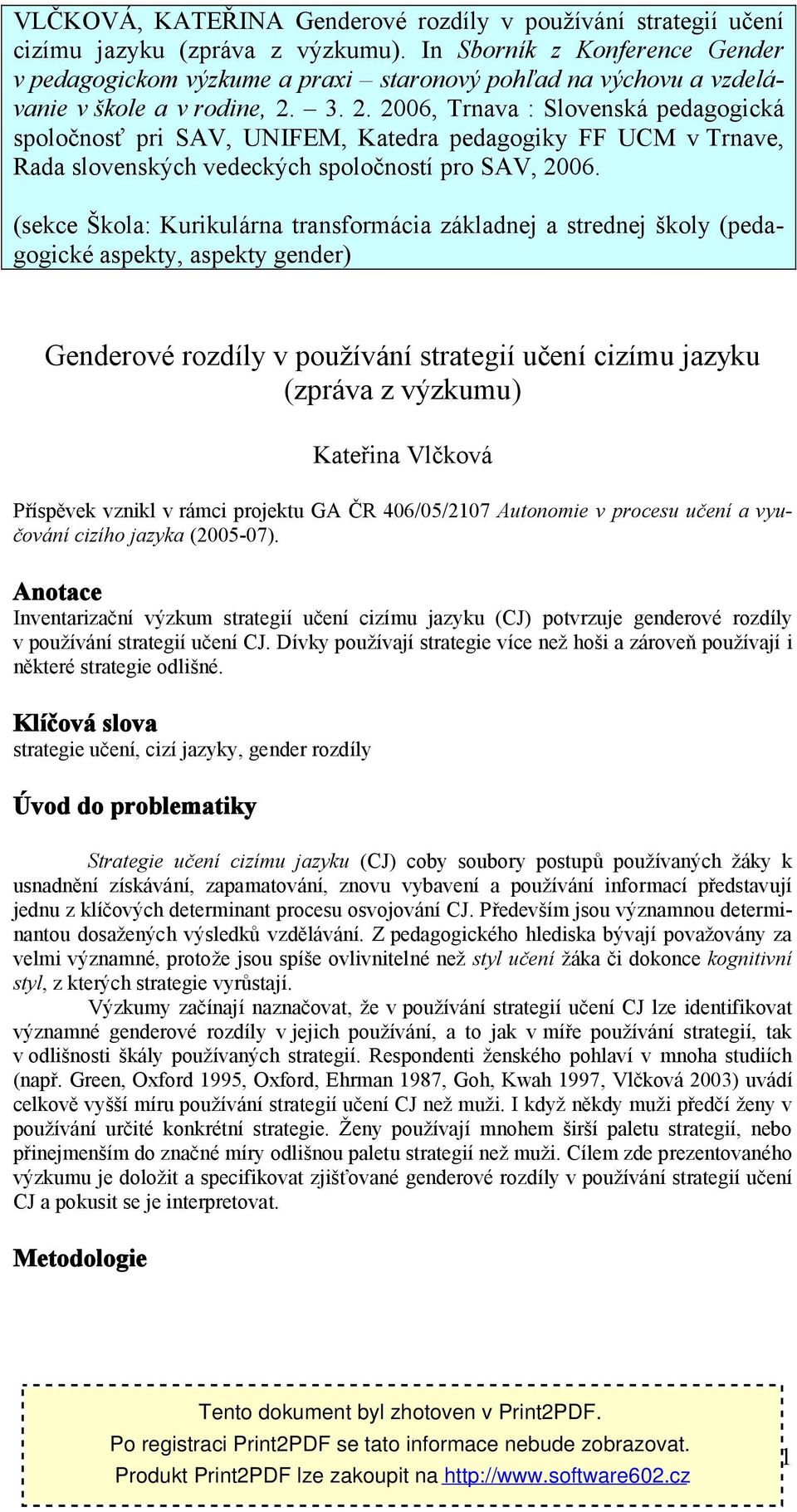 3. 2. 2006, Trnava : Slovenská pedagogická spoločnosť pri SAV, UNIFEM, Katedra pedagogiky FF UCM v Trnave, Rada slovenských vedeckých spoločností pro SAV, 2006.