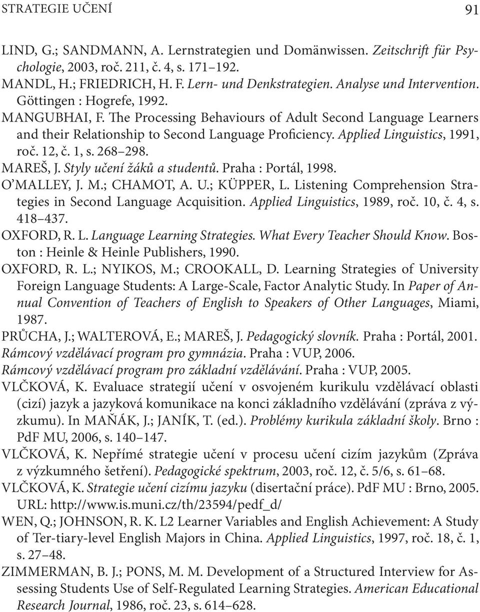 Applied Linguistics, 1991, roč. 12, č. 1, s. 268 298. MAREŠ, J. Styly učení žáků a studentů. Praha : Portál, 1998. O MALLEY, J. M.; CHAMOT, A. U.; KÜPPER, L.