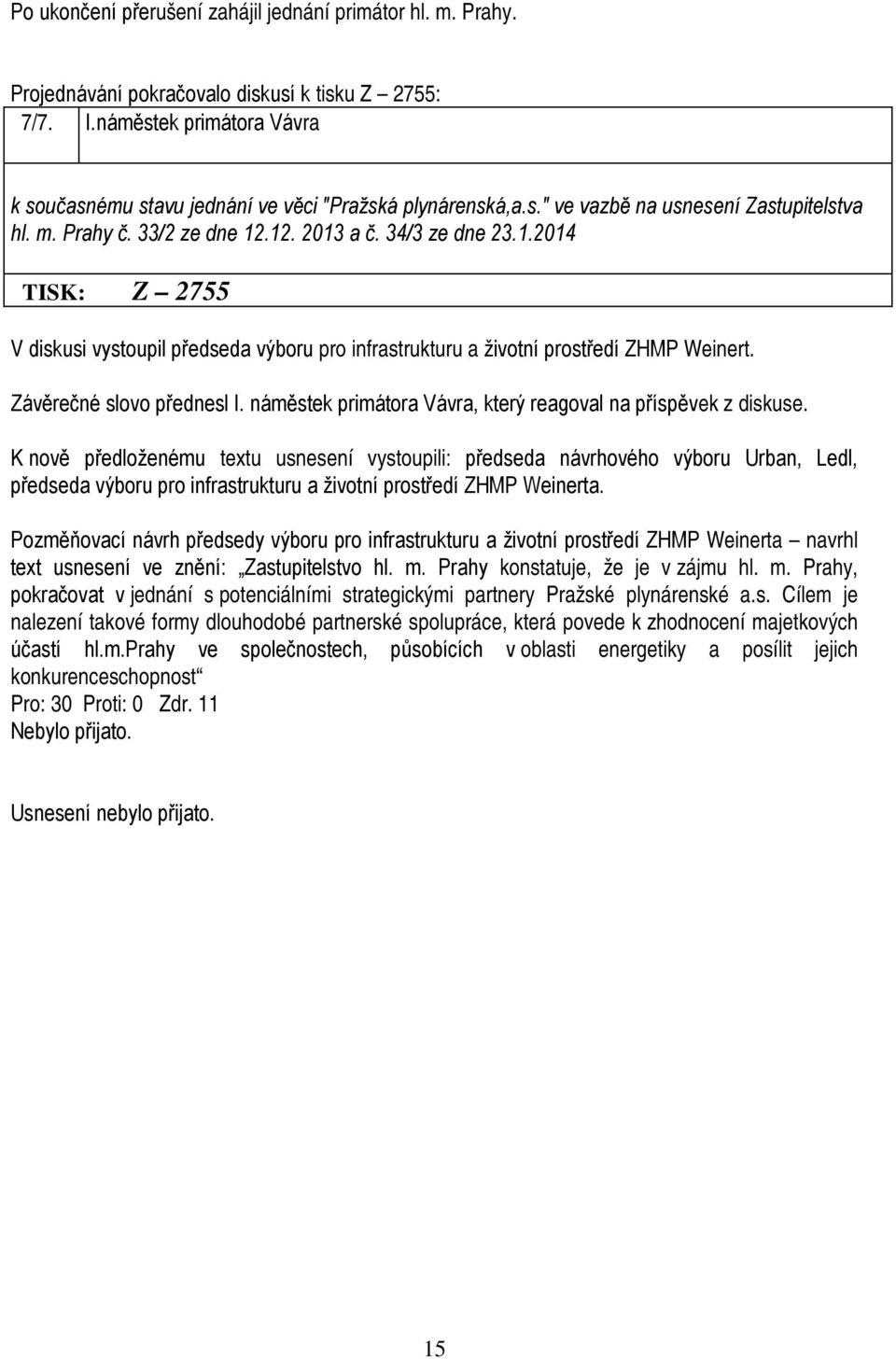 Závěrečné slovo přednesl I. náměstek primátora Vávra, který reagoval na příspěvek z diskuse.