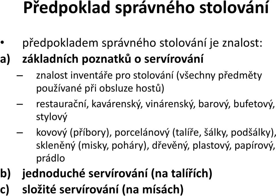 kavárenský, vinárenský, barový, bufetový, stylový kovový (příbory), porcelánový (talíře, šálky, podšálky),