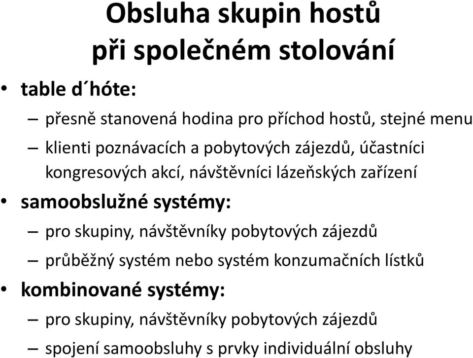 samoobslužné systémy: pro skupiny, návštěvníky pobytových zájezdů průběžný systém nebo systém konzumačních