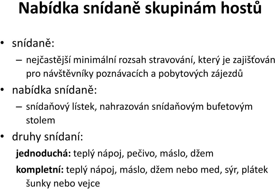 lístek, nahrazován snídaňovým bufetovým stolem druhy snídaní: jednoduchá: teplý nápoj,