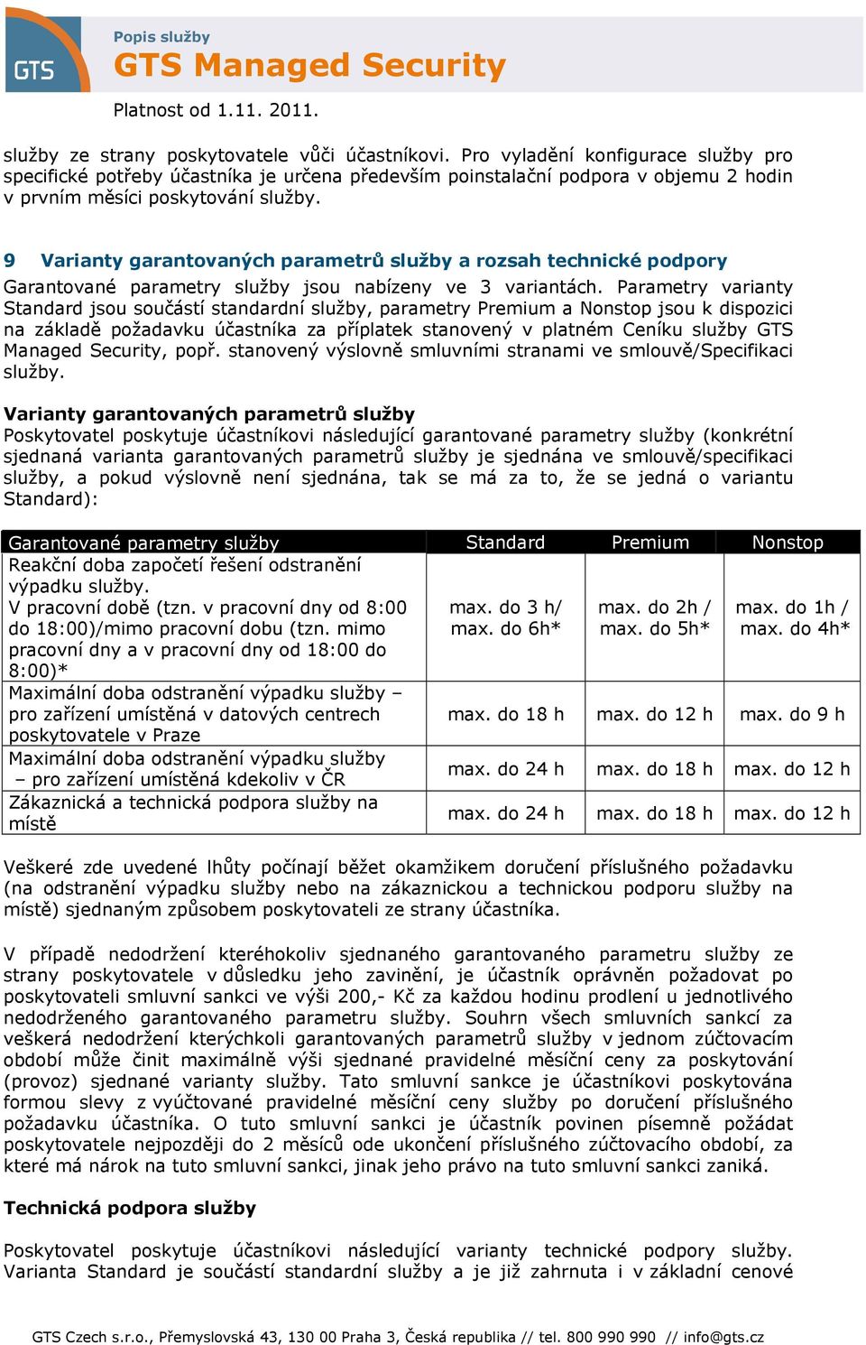 9 Varianty garantovaných parametrů služby a rozsah technické podpory Garantované parametry služby jsou nabízeny ve 3 variantách.