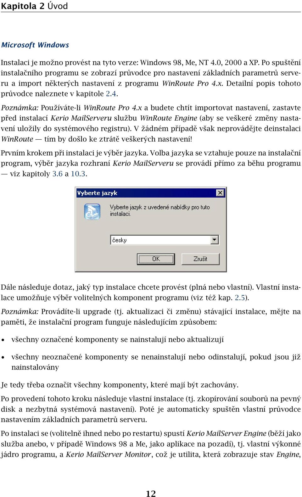 Detailní popis tohoto průvodce naleznete v kapitole 2.4. Poznámka: Používáte-li WinRoute Pro 4.