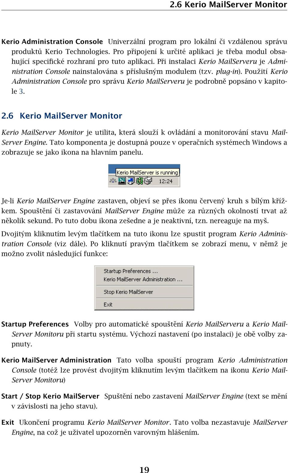 plug-in). Použití Kerio Administration Console pro správu Kerio MailServeru je podrobně popsáno v kapitole 3. 2.