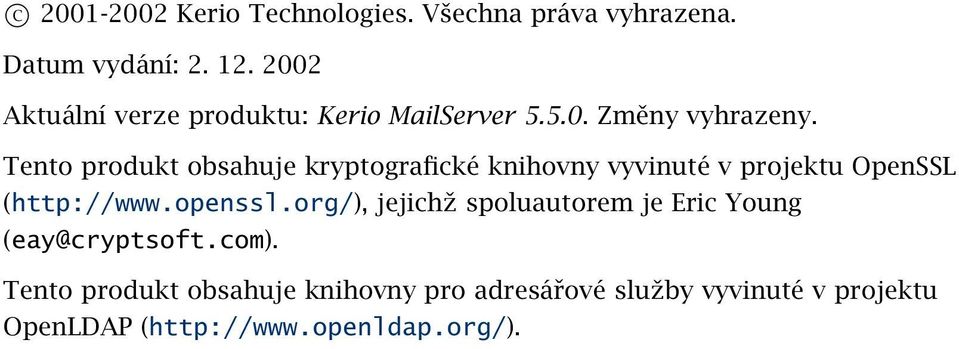 Tento produkt obsahuje kryptografické knihovny vyvinuté v projektu OpenSSL (http://www.openssl.