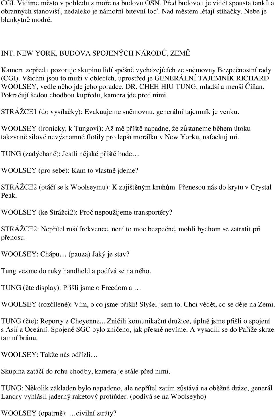 Všichni jsou to muži v oblecích, uprostřed je GENERÁLNÍ TAJEMNÍK RICHARD WOOLSEY, vedle něho jde jeho poradce, DR. CHEH HIU TUNG, mladší a menší Číňan.