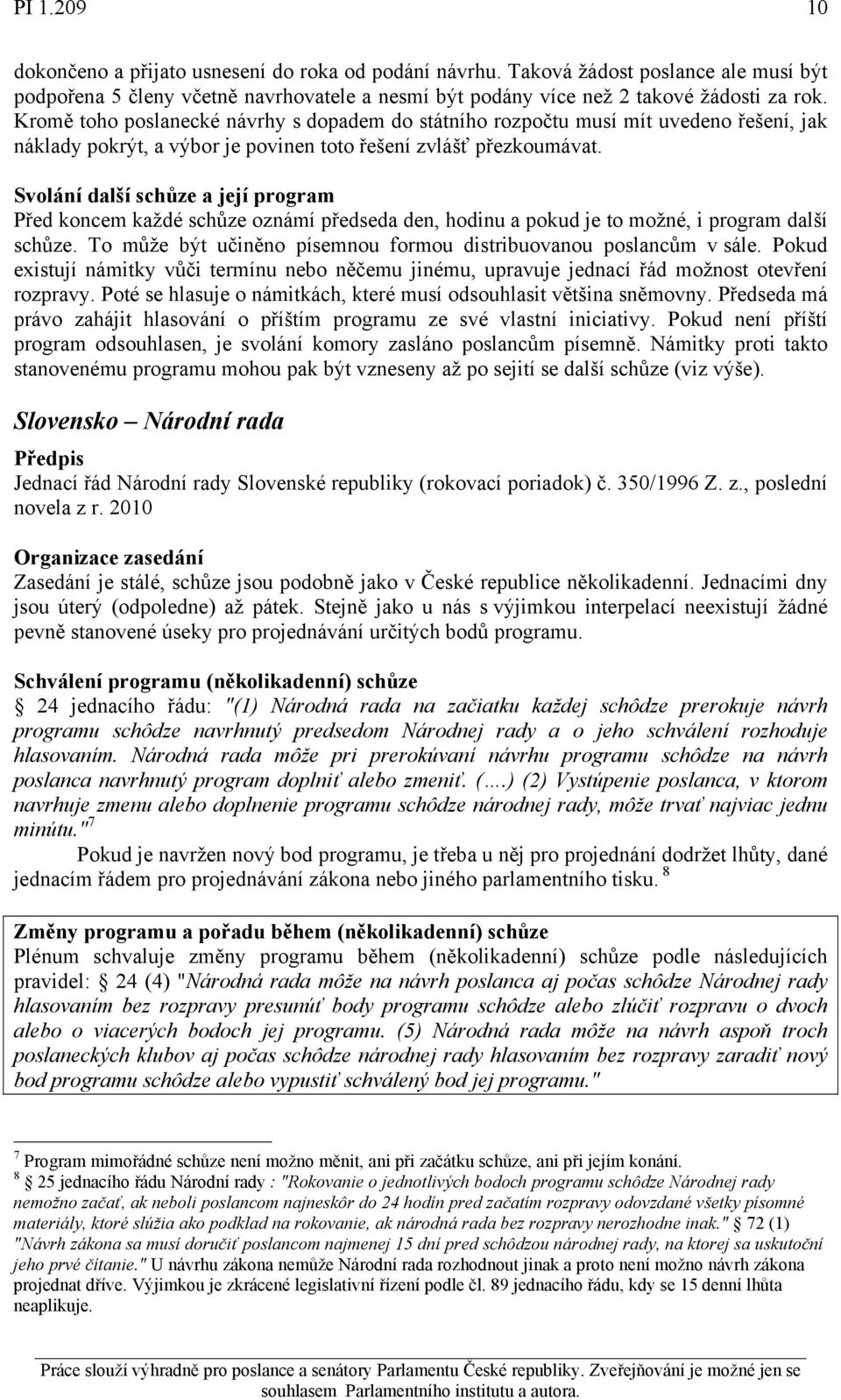 Svolání další schůze a její program Před koncem každé schůze oznámí předseda den, hodinu a pokud je to možné, i program další schůze.