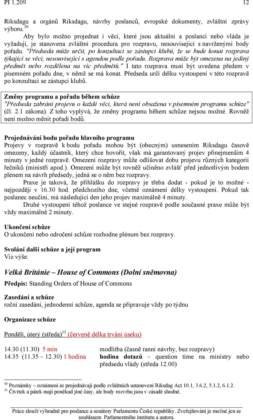 "Předseda může určit, po konzultaci se zástupci klubů, že se bude konat rozprava týkající se věci, nesouvisející s agendou podle pořadu.