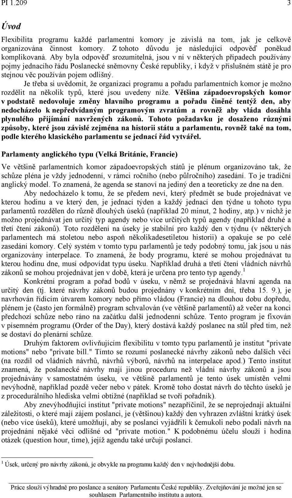 Je třeba si uvědomit, že organizaci programu a pořadu parlamentních komor je možno rozdělit na několik typů, které jsou uvedeny níže.