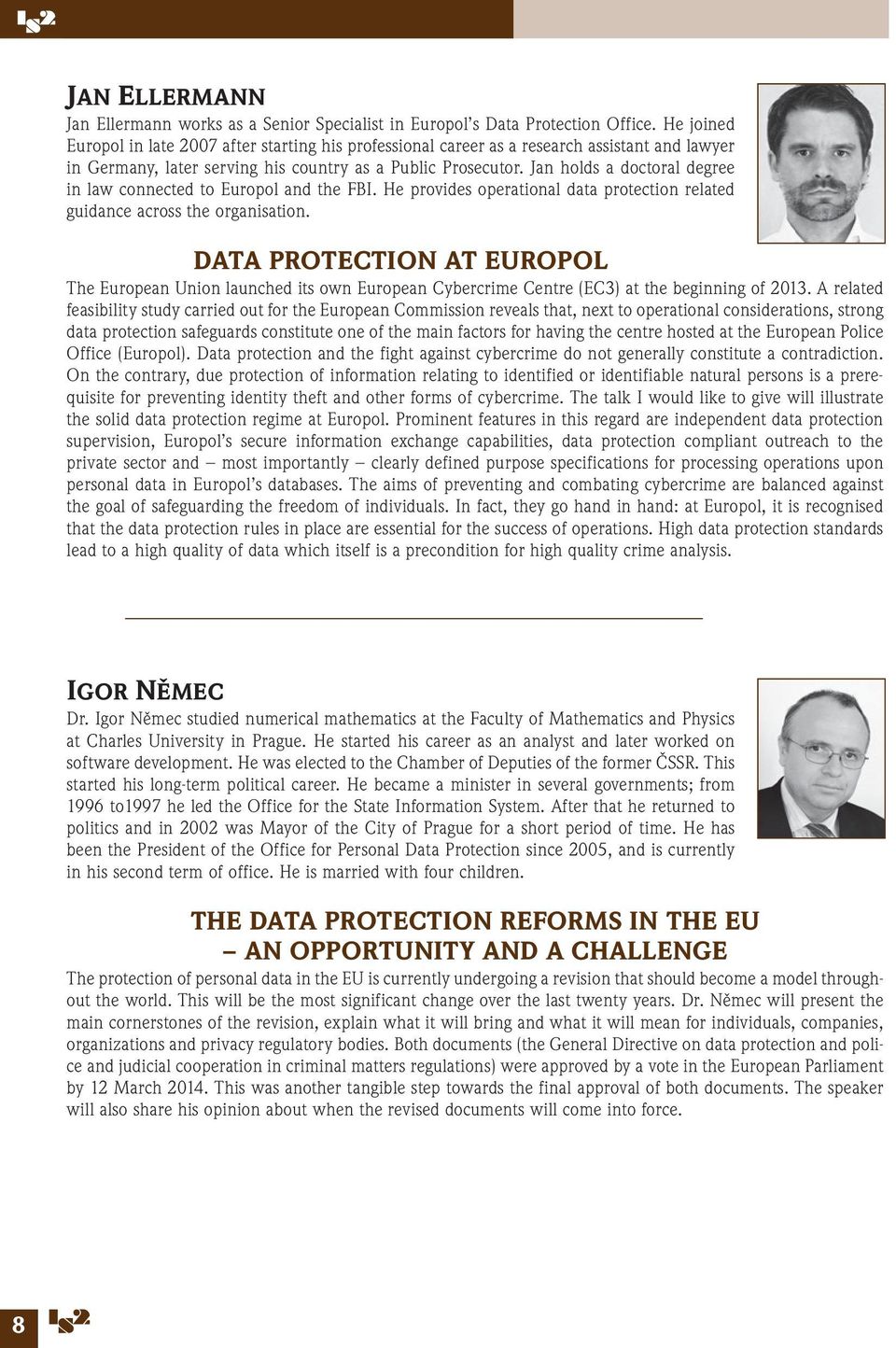 Jan holds a doctoral degree in law connected to Europol and the FBI. He provides operational data protection related guidance across the organisation.