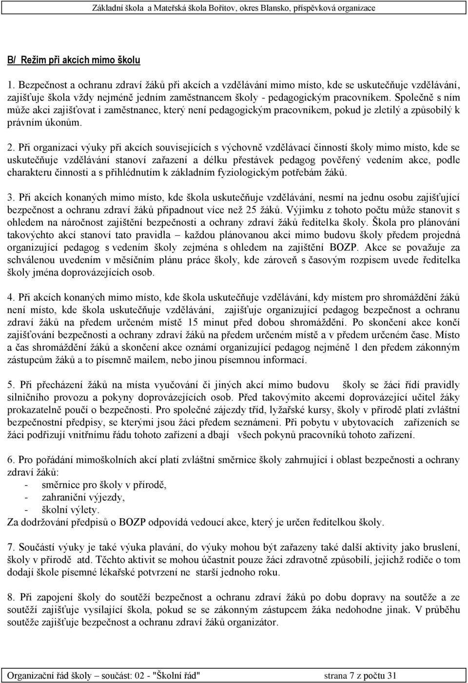 Společně s ním může akci zajišťovat i zaměstnanec, který není pedagogickým pracovníkem, pokud je zletilý a způsobilý k právním úkonům. 2.