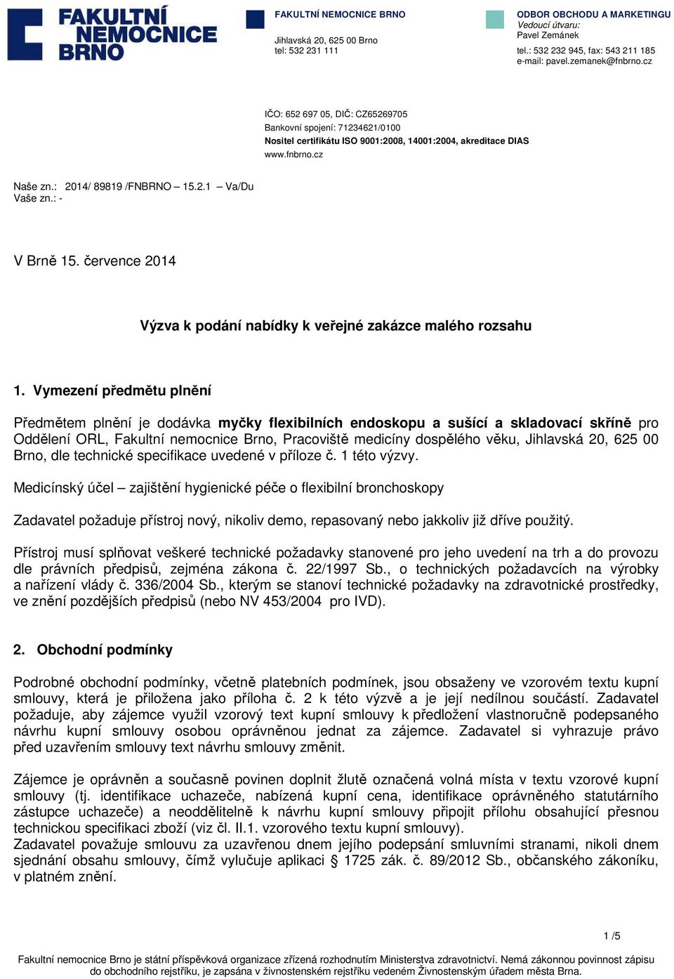 : - V Brně 15. července 2014 Výzva k podání nabídky k veřejné zakázce malého rozsahu 1.