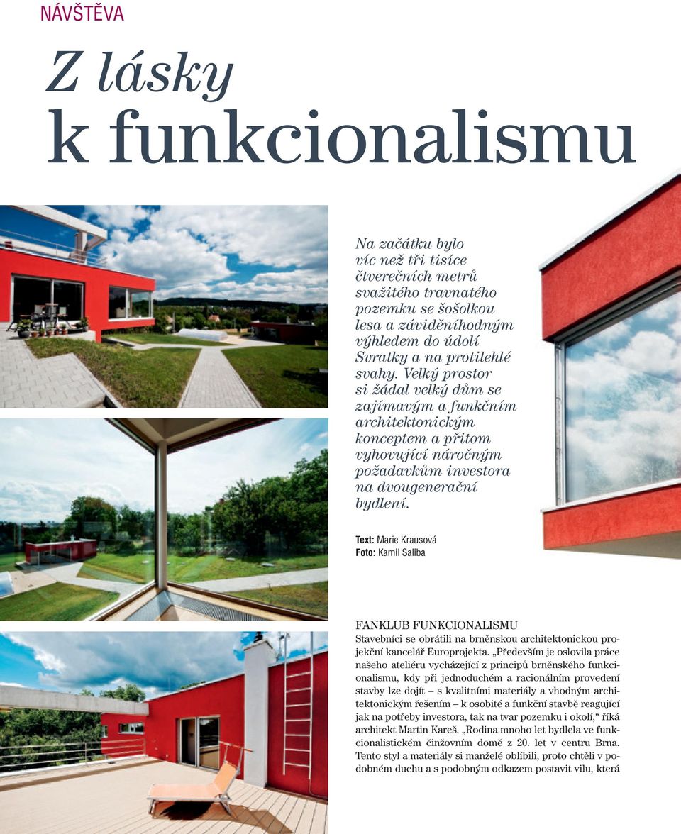 text: Marie Krausová Foto: Kamil Saliba FankLuB FunkcionaLiSmu Stavebníci se obrátili na brněnskou architektonickou projekční kancelář europrojekta.