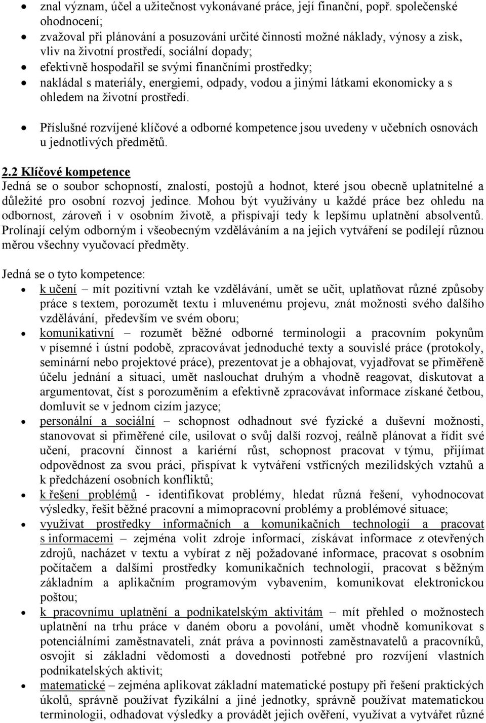 prostředky; nakládal s materiály, energiemi, odpady, vodou a jinými látkami ekonomicky a s ohledem na životní prostředí.