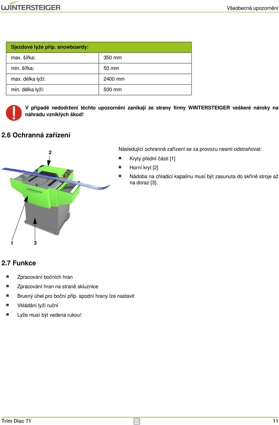 00 mm 500 mm V případě nedodržení těchto upozornění zanikají ze strany firmy WINTERSTEIGER veškeré nároky na náhradu vzniklých škod! 2.