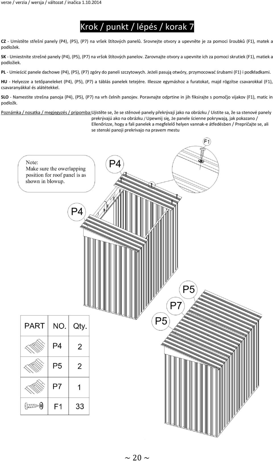 PL - Umieścić panele dachowe (P4), (P5), (P7) zgóry do paneli szczytowych. Jeżeli pasują otwóry, przymocować śrubami (F1) i podkładkami.
