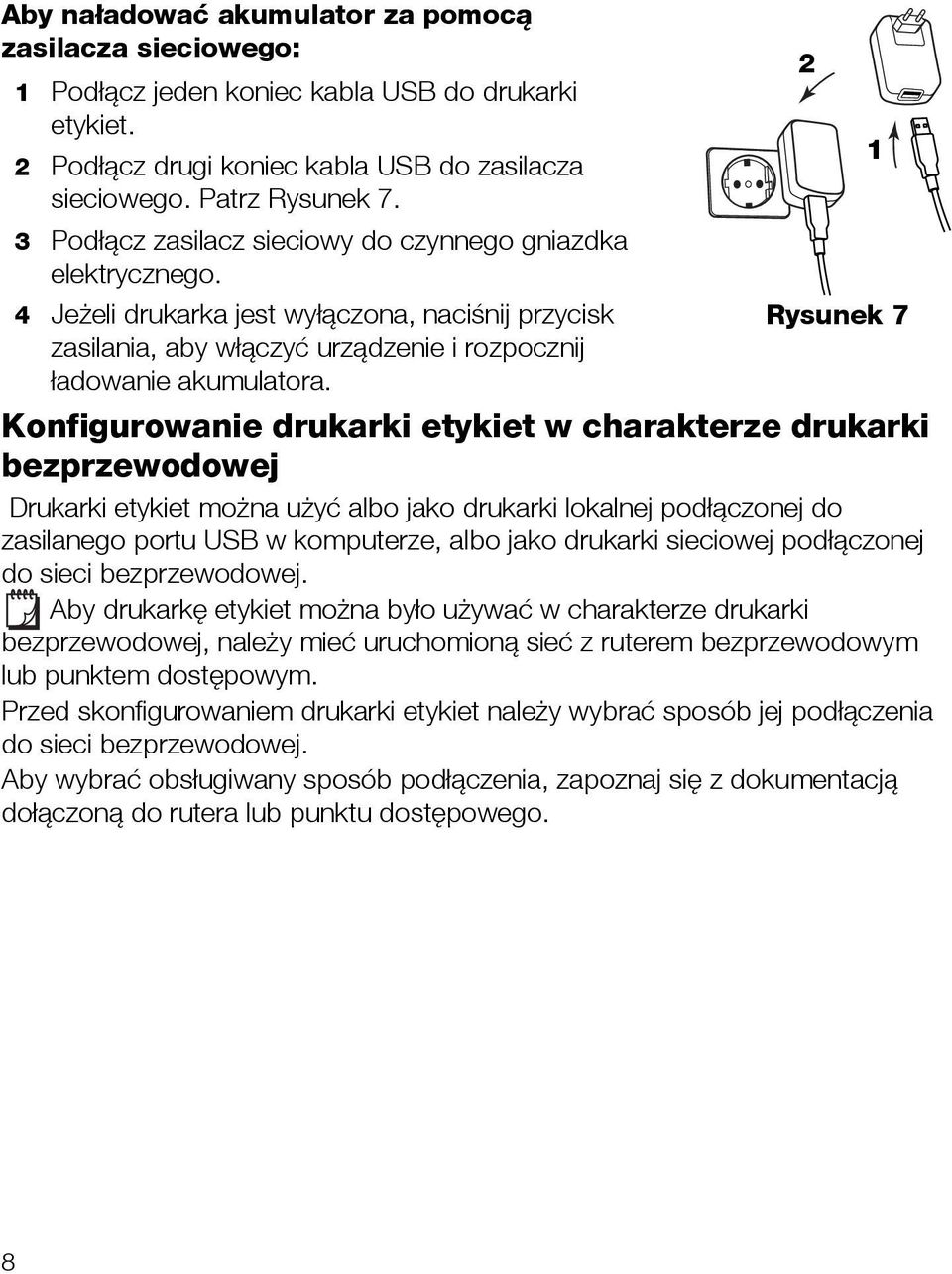 Konfigurowanie drukarki etykiet w charakterze drukarki bezprzewodowej Drukarki etykiet można użyć albo jako drukarki lokalnej podłączonej do zasilanego portu USB w komputerze, albo jako drukarki