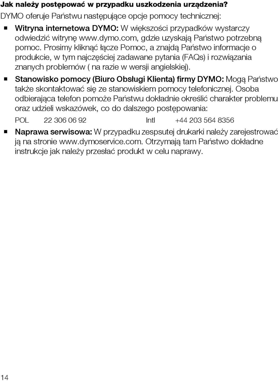 Prosimy kliknąć łącze Pomoc, a znajdą Państwo informacje o produkcie, w tym najczęściej zadawane pytania (FAQs) i rozwiązania znanych problemów ( na razie w wersji angielskiej).