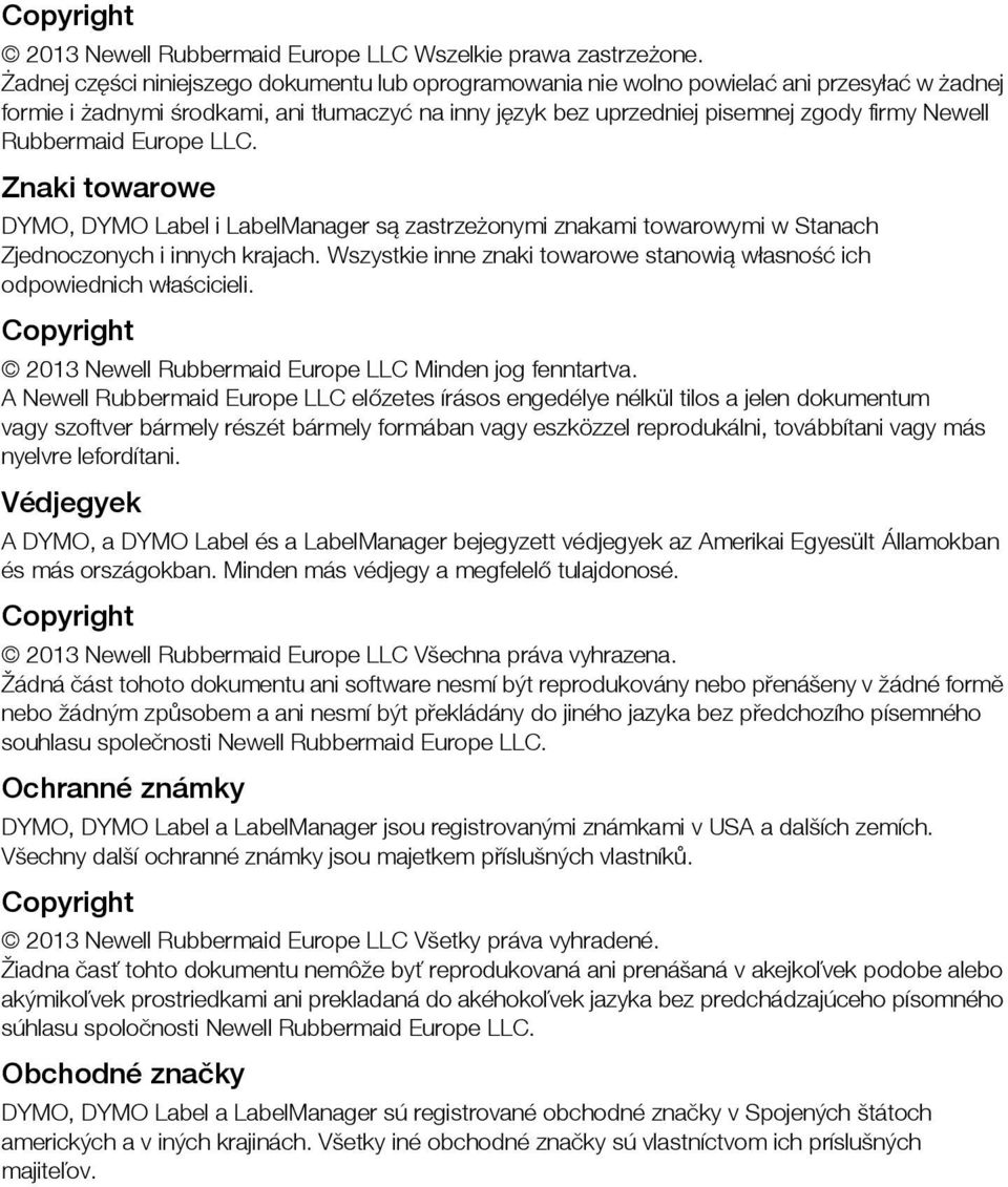 Rubbermaid Europe LLC. Znaki towarowe DYMO, DYMO Label i LabelManager są zastrzeżonymi znakami towarowymi w Stanach Zjednoczonych i innych krajach.