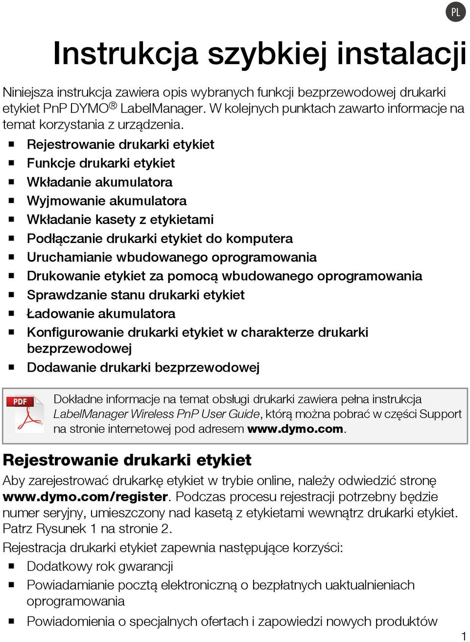 Rejestrowanie drukarki etykiet Funkcje drukarki etykiet Wkładanie akumulatora Wyjmowanie akumulatora Wkładanie kasety z etykietami Podłączanie drukarki etykiet do komputera Uruchamianie wbudowanego