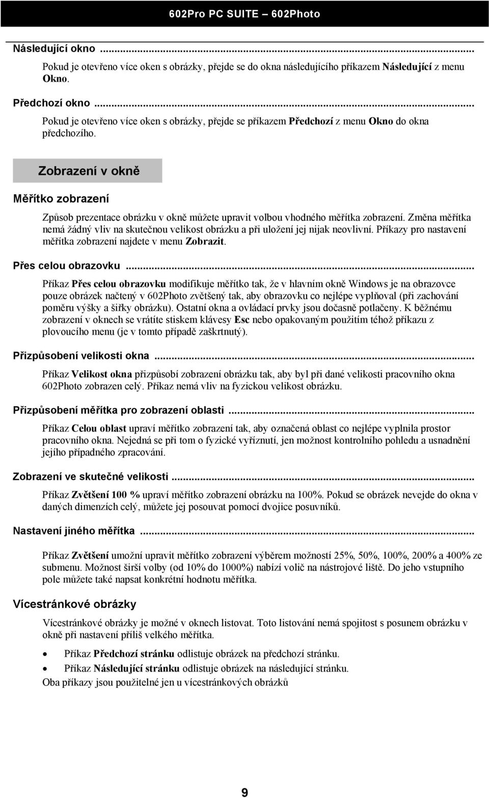 Zobrazení v okně Měřítko zobrazení Způsob prezentace obrázku v okně můžete upravit volbou vhodného měřítka zobrazení.