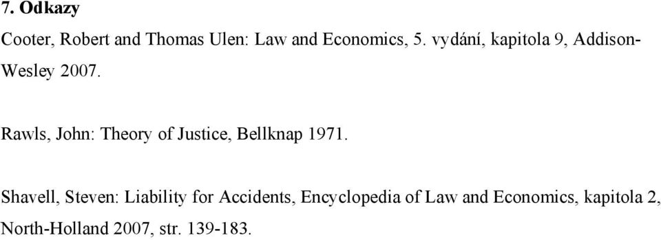 Rawls, John: Theory of Justice, Bellknap 1971.