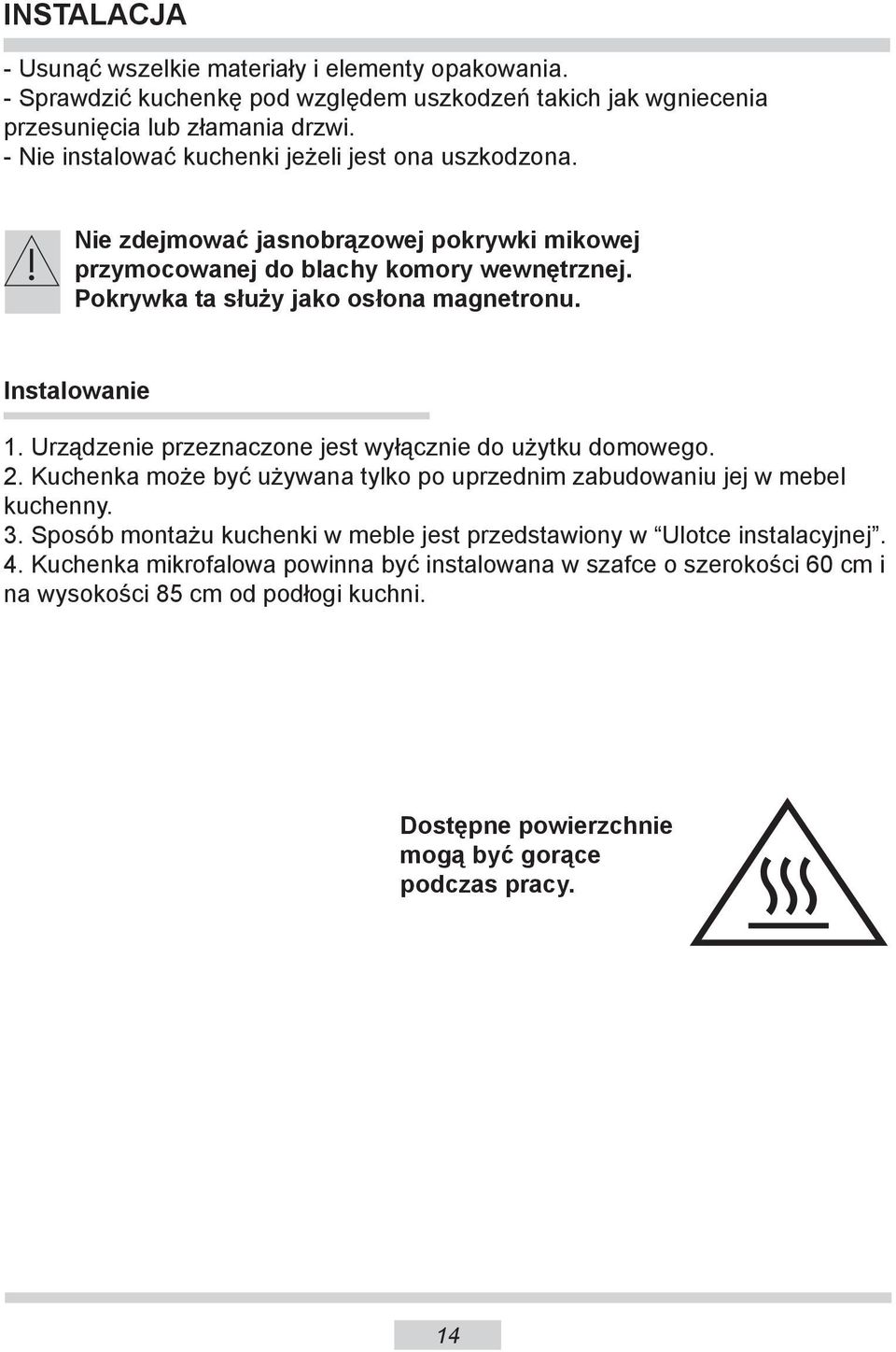 Instalowanie 1. Urządzenie przeznaczone jest wyłącznie do użytku domowego. 2. Kuchenka może być używana tylko po uprzednim zabudowaniu jej w mebel kuchenny. 3.