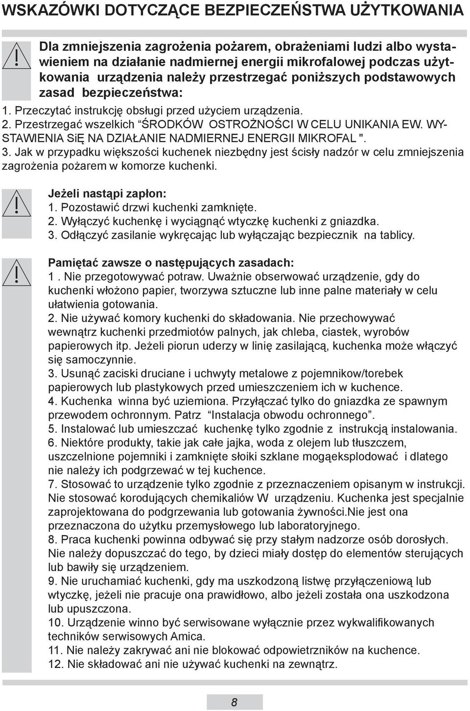 WY- STAWIENIA SiĘ NA DZIAŁANIE NADMIERNEJ ENERGII MIKROFAL ". 3. Jak w przypadku większości kuchenek niezbędny jest ścisły nadzór w celu zmniejszenia zagrożenia pożarem w komorze kuchenki.