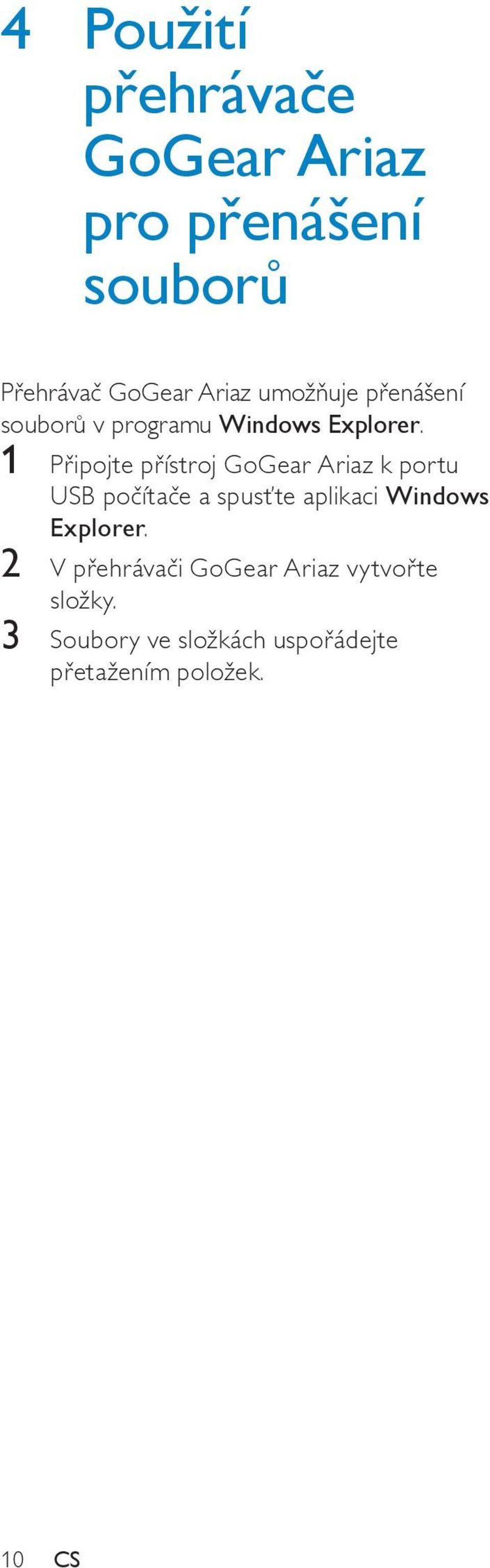 1 Připojte přístroj GoGear Ariaz k portu USB počítače a spusťte aplikaci Windows