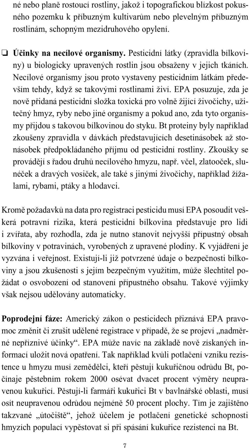 Necílové organismy jsou proto vystaveny pesticidním látkám pªedevµím tehdy, kdy se takovÿmi rostlinami iví.