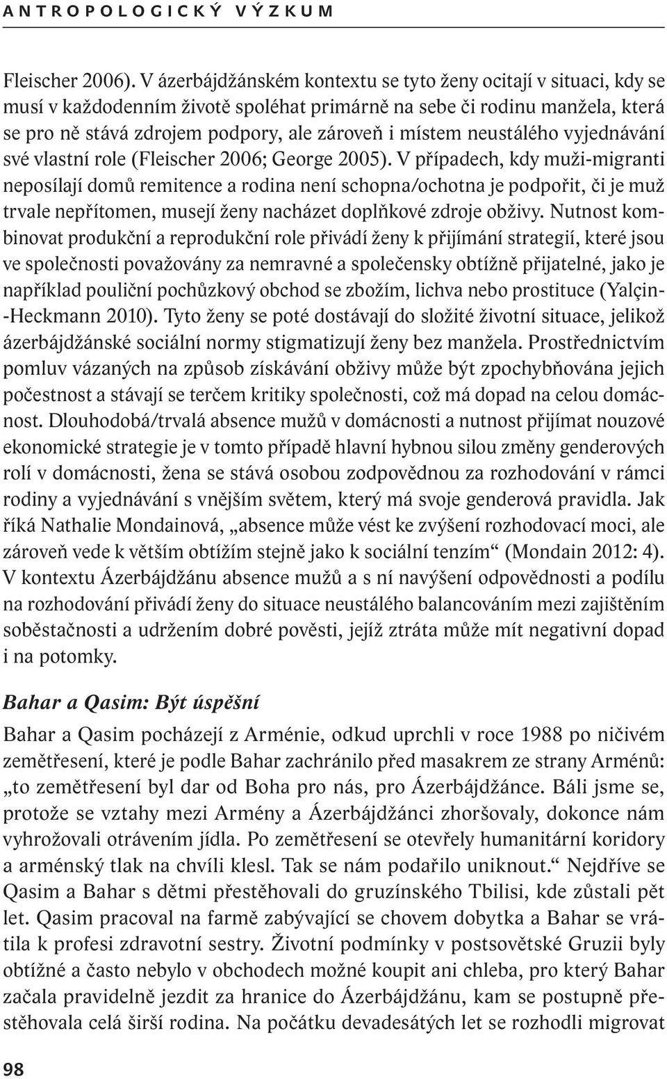 neustálého vyjednávání své vlastní role (Fleischer 2006; George 2005).