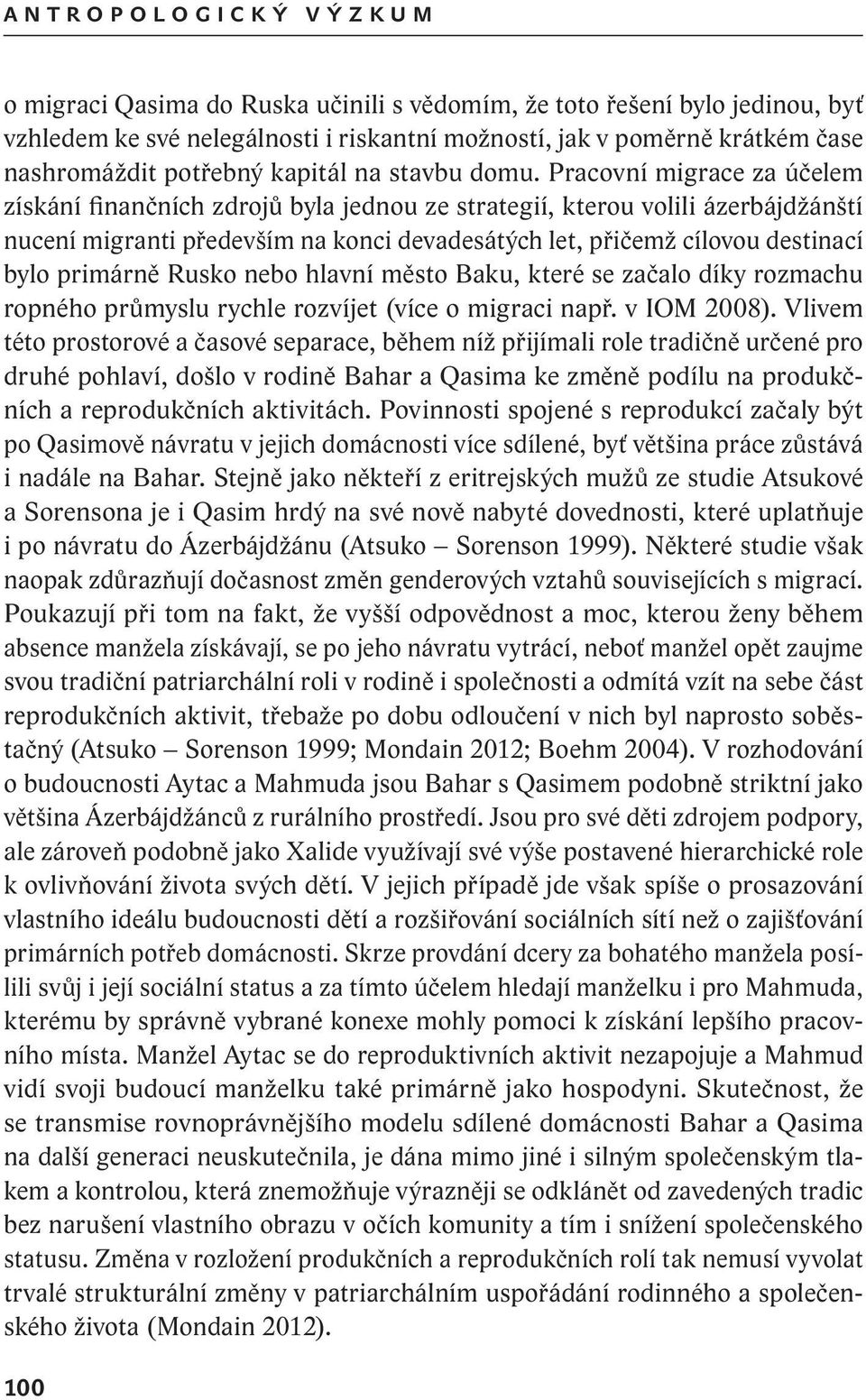 Pracovní migrace za účelem získání finančních zdrojů byla jednou ze strategií, kterou volili ázerbájdžánští nucení migranti především na konci devadesátých let, přičemž cílovou destinací bylo