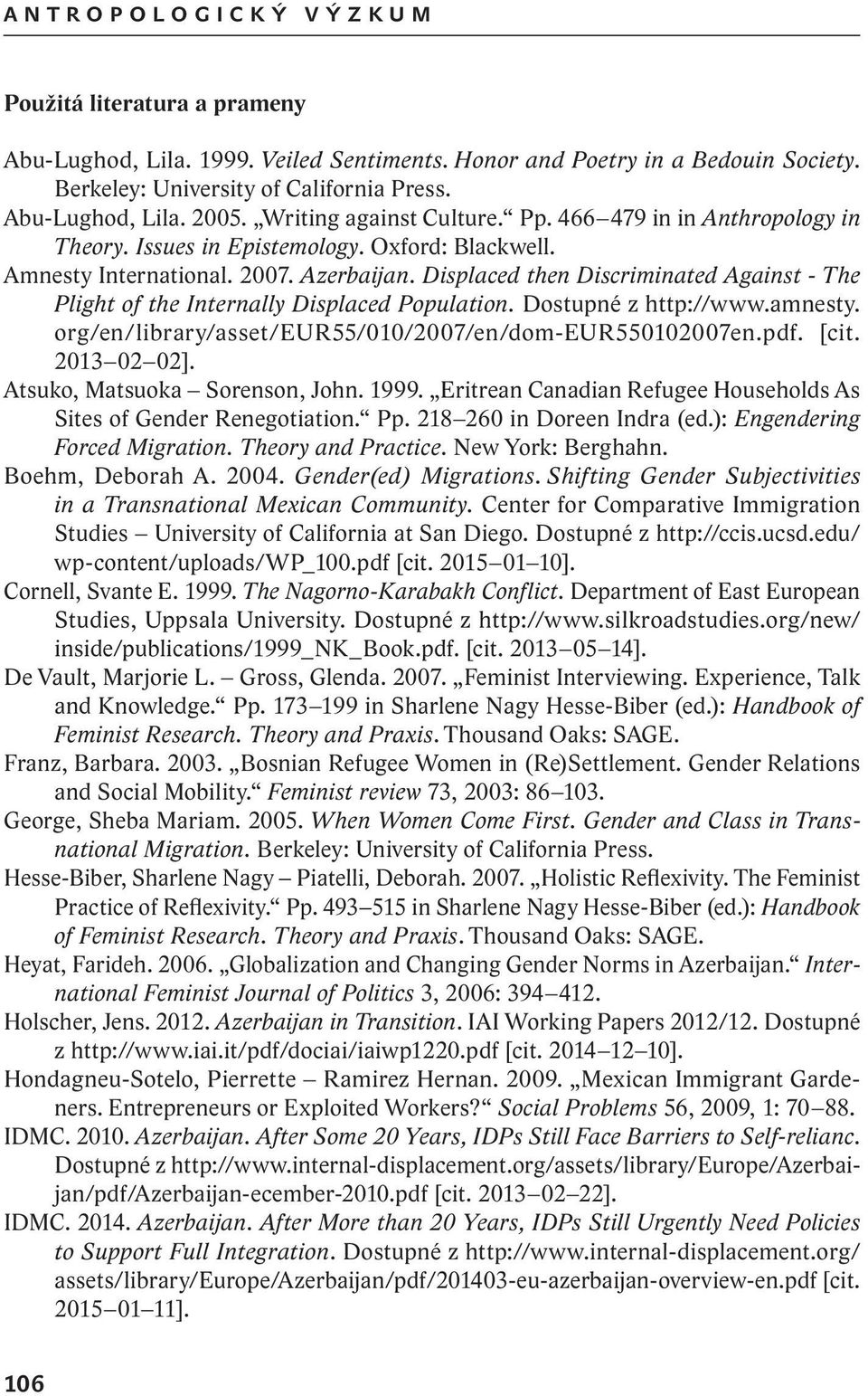 Displaced then Discriminated Against - The Plight of the Internally Displaced Population. Dostupné z http://www.amnesty. org/en/library/asset/eur55/010/2007/en/dom-eur550102007en.pdf. [cit.