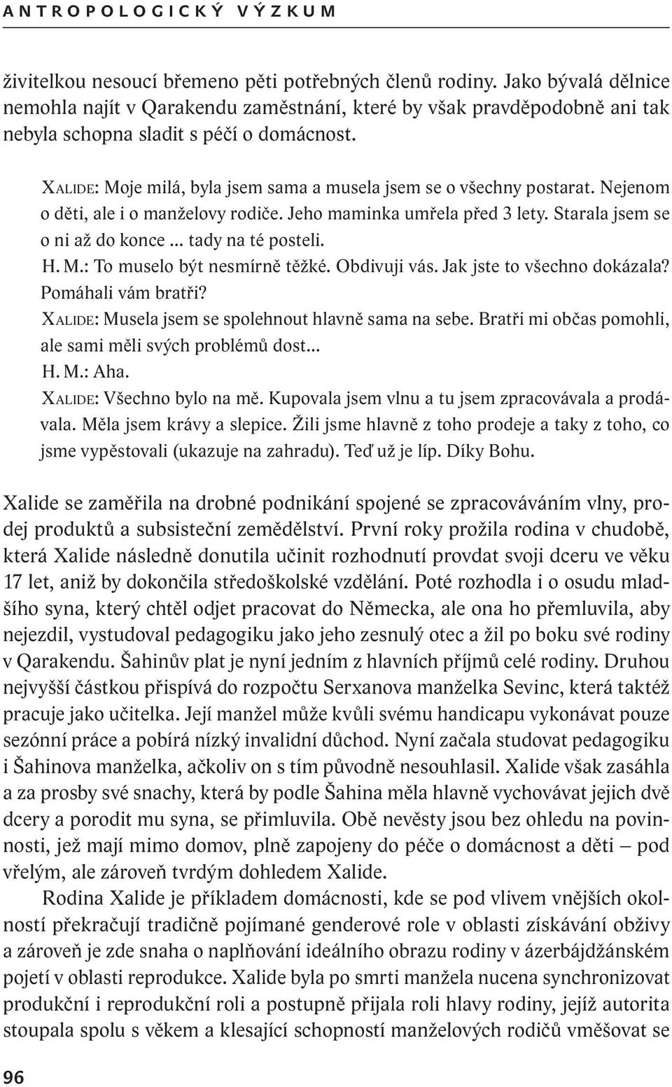 96 Xalide: Moje milá, byla jsem sama a musela jsem se o všechny postarat. Nejenom o děti, ale i o manželovy rodiče. Jeho maminka umřela před 3 lety. Starala jsem se o ni až do konce.