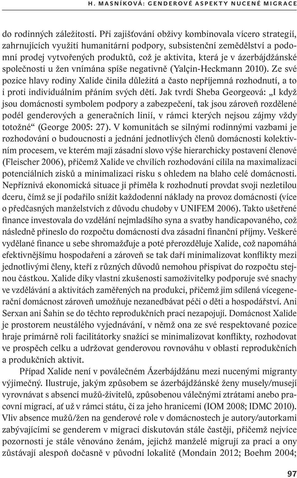 ázerbájdžánské společnosti u žen vnímána spíše negativně (Yalçin-Heckmann 2010).