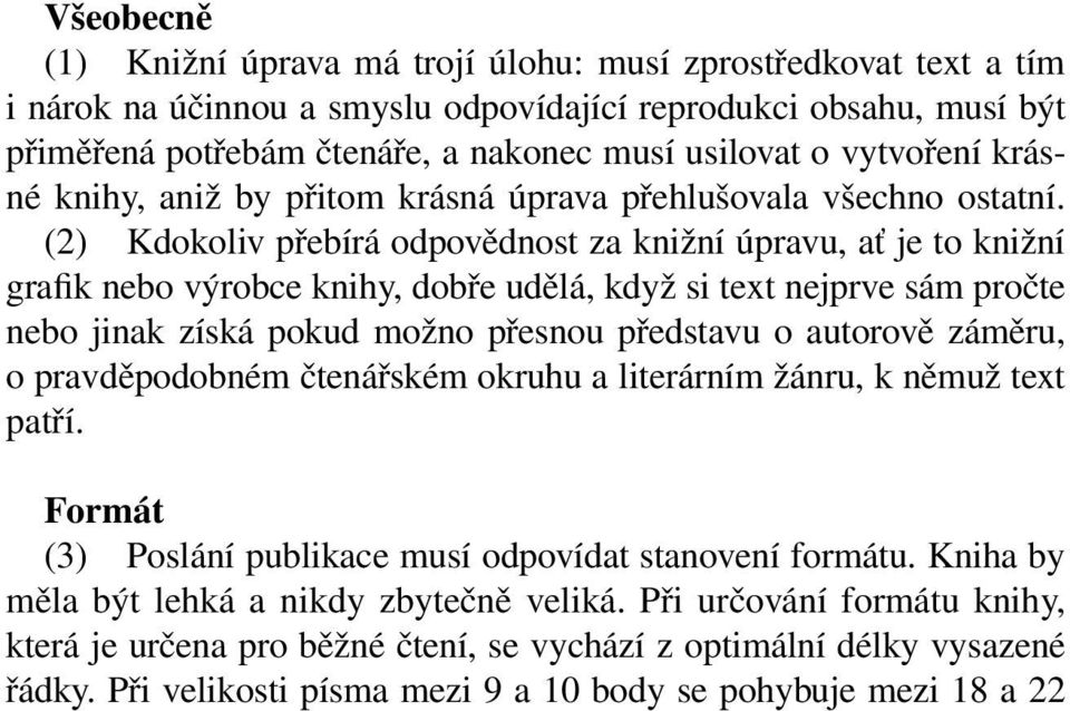 (2) Kdokoliv přebírá odpovědnost za knižní úpravu, ať je to knižní gra k nebo výrobce knihy, dobře udělá, když si text nejprve sám pročte nebo jinak získá pokud možno přesnou představu o autorově