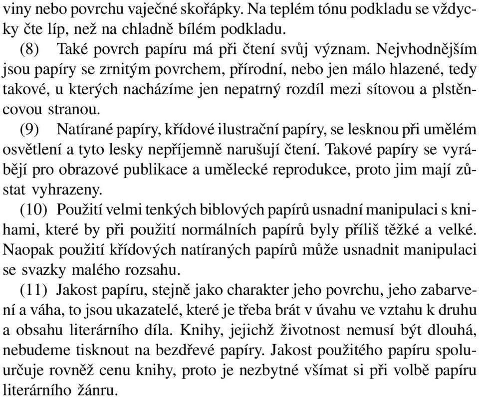 (9) Natírané papíry, křídové ilustrační papíry, se lesknou při umělém osvětlení a tyto lesky nepříjemně narušují čtení.