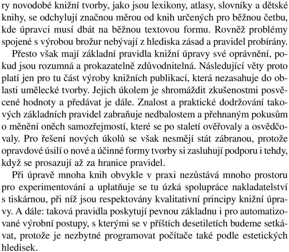 Přesto však mají základní pravidla knižní úpravy své oprávnění, pokud jsou rozumná a prokazatelně zdůvodnitelná.