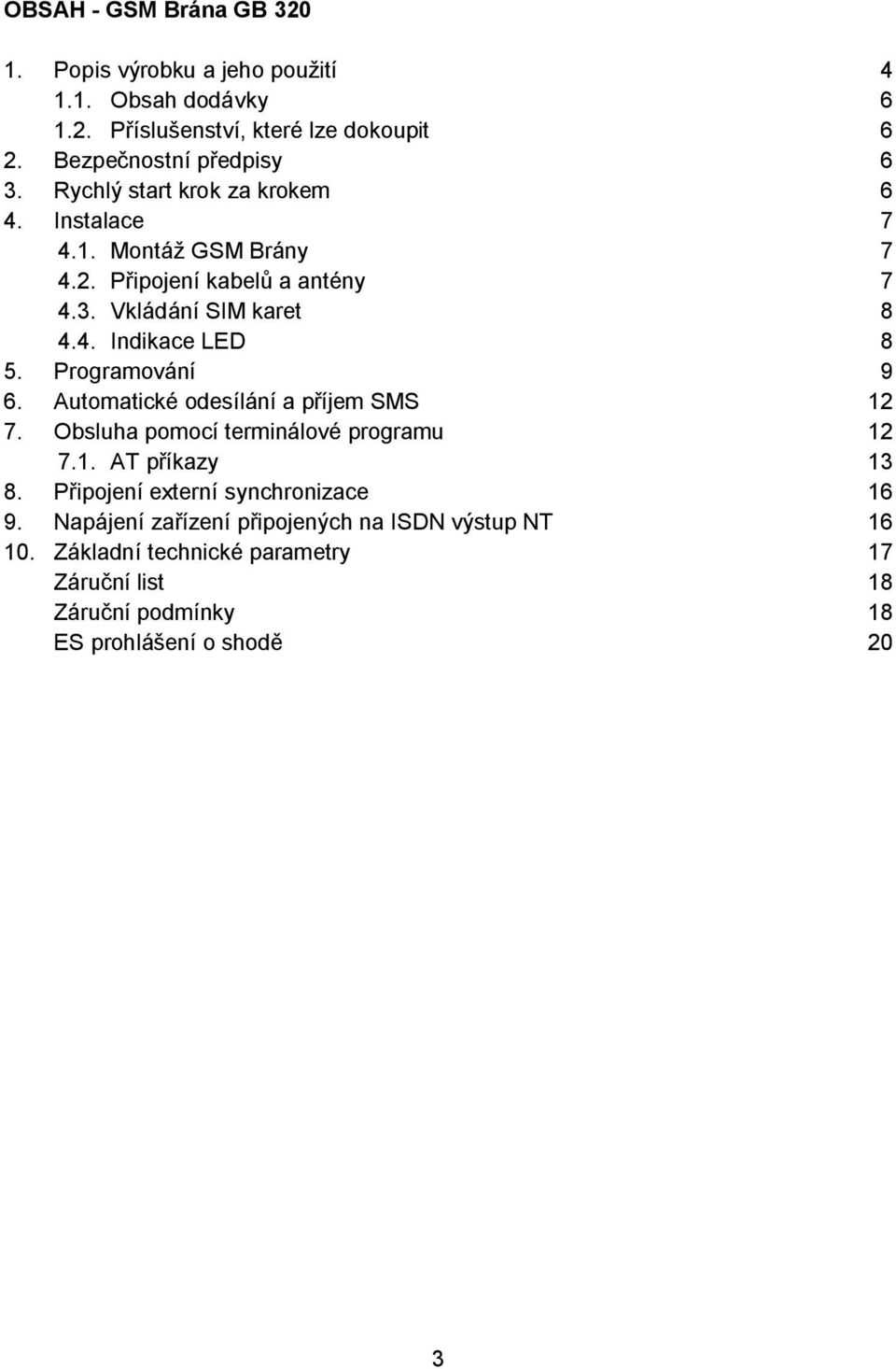 Programování 9 6. Automatické odesílání a příjem SMS 12 7. Obsluha pomocí terminálové programu 12 7.1. AT příkazy 13 8.