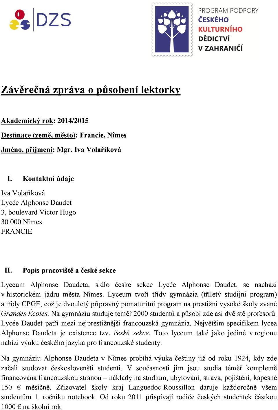 Popis pracoviště a české sekce Lyceum Alphonse Daudeta, sídlo české sekce Lycée Alphonse Daudet, se nachází v historickém jádru města Nîmes.