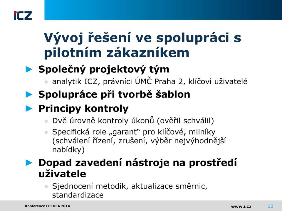 Specifická role garant pro klíčové, milníky (schválení řízení, zrušení, výběr nejvýhodnější nabídky) Dopad