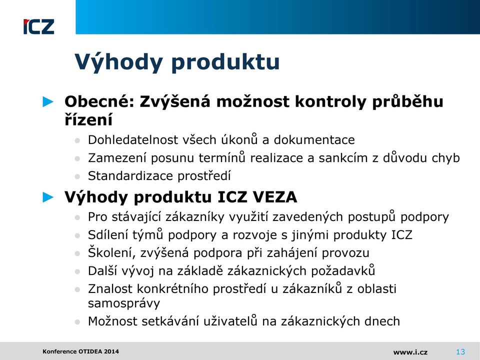 týmů podpory a rozvoje s jinými produkty ICZ Školení, zvýšená podpora při zahájení provozu Další vývoj na základě zákaznických požadavků