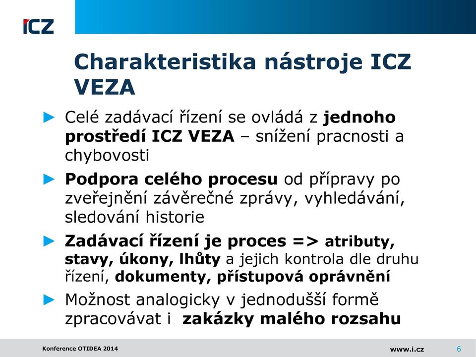 Zadávací řízení je proces => atributy, stavy, úkony, lhůty a jejich kontrola dle druhu řízení, dokumenty,