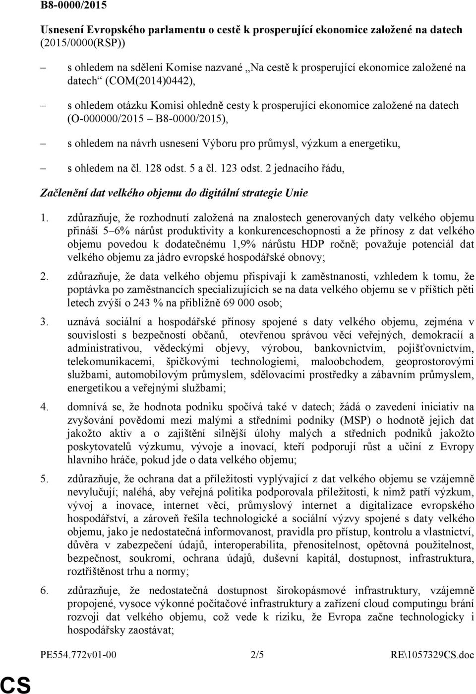 energetiku, s ohledem na čl. 128 odst. 5 a čl. 123 odst. 2 jednacího řádu, Začlenění dat velkého objemu do digitální strategie Unie 1.