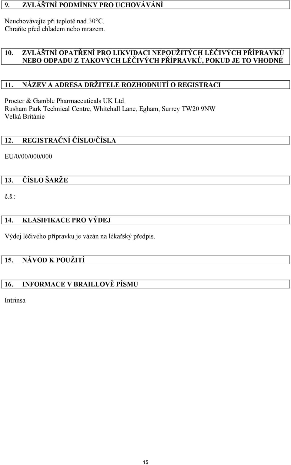 NÁZEV A ADRESA DRŽITELE ROZHODNUTÍ O REGISTRACI Procter & Gamble Pharmaceuticals UK Ltd.