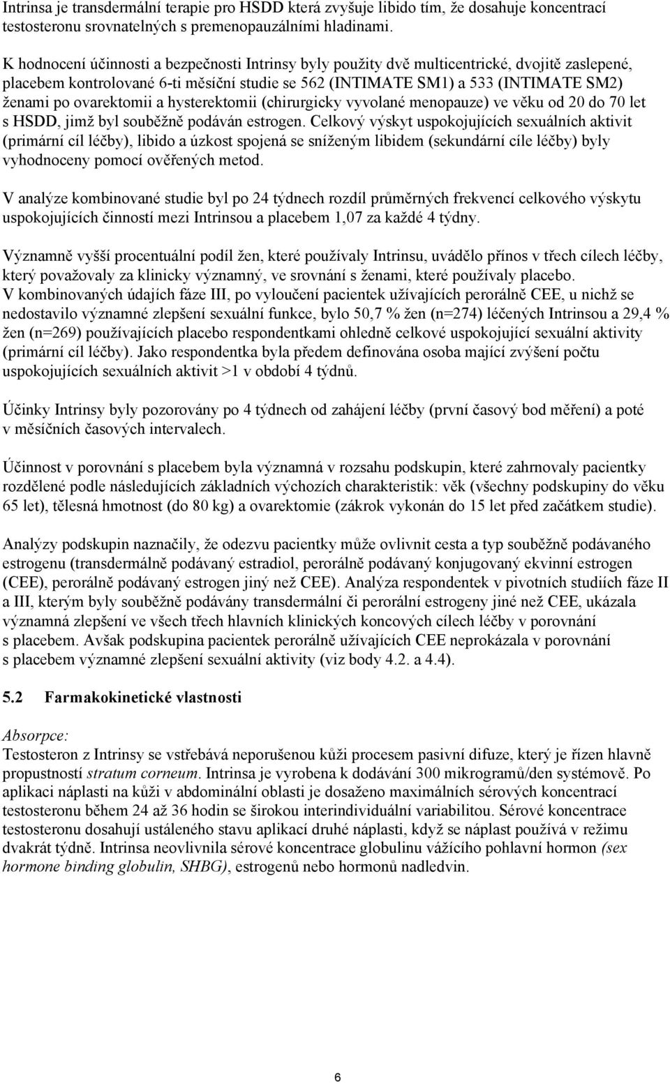 ovarektomii a hysterektomii (chirurgicky vyvolané menopauze) ve věku od 20 do 70 let s HSDD, jimž byl souběžně podáván estrogen.